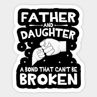 Father And Daughter A Bond That Can't Be Broken Happy Mother Father Parent July 4th Summer Day Sticker